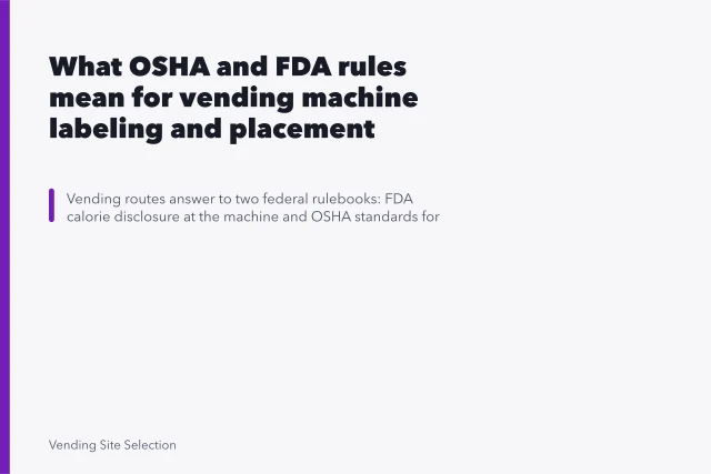 What OSHA and FDA rules mean for vending machine labeling and placement. What OSHA and FDA rules mean for vending machine labeling and placement