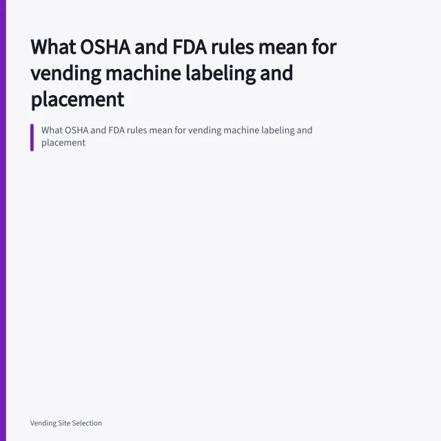 What OSHA and FDA rules mean for vending machine labeling and placement. What OSHA and FDA rules mean for vending machine labeling and placement