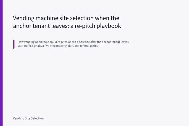 Vending machine site selection when the anchor tenant leaves: a re-pitch playbook. Vending site selection after the anchor tenant leaves: traffic signals and a repitch meeting
